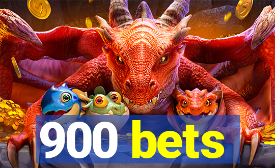 900 bets